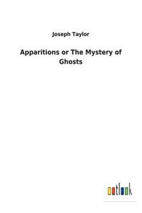 Apparitions or The Mystery of Ghosts