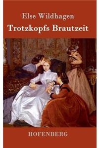 Trotzkopfs Brautzeit