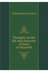 Thoughts on the life and character of Jesus of Nazareth