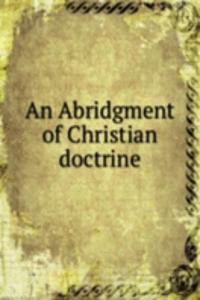 AN ABRIDGMENT OF CHRISTIAN DOCTRINE