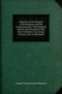 Memoirs of the Marquis of Rockingham and His Contemporaries: With Original Letters and Documents Now First Published / by George Thomas, Earl of Ablemarle
