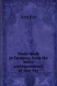 Music-study in Germany, from the home correspondence of Amy Fay