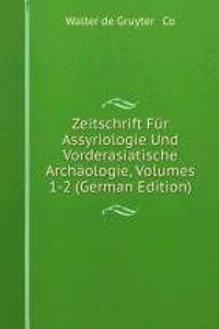 Zeitschrift Fur Assyriologie Und Vorderasiatische Archaologie, Volumes 1-2 (German Edition)