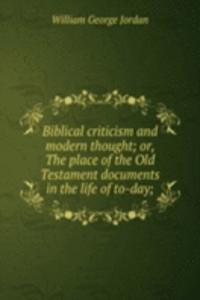 Biblical criticism and modern thought; or, The place of the Old Testament documents in the life of to-day;