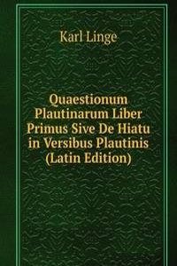 Quaestionum Plautinarum Liber Primus Sive De Hiatu in Versibus Plautinis (Latin Edition)
