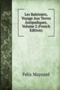 Les Baleiniers, Voyage Aux Terres Antipodiques, Volume 2 (French Edition)