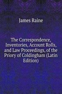 Correspondence, Inventories, Account Rolls, and Law Proceedings, of the Priory of Coldingham (Latin Edition)