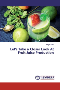 Let's Take a Closer Look At Fruit Juice Production