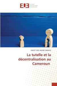 La tutelle et la décentralisation au Cameroun