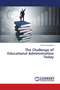 The Challenge of Educational Administration Today
