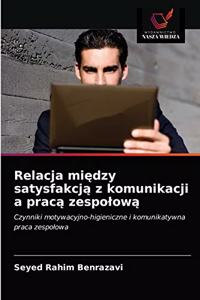 Relacja miedzy satysfakcja z komunikacji a praca zespolowa