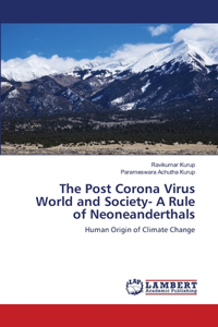 Post Corona Virus World and Society- A Rule of Neoneanderthals