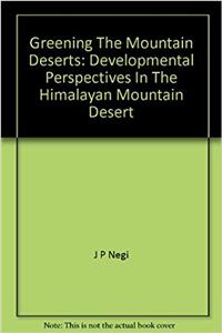 Greening the Mountain Deserts ; Developmental Perspectives in the Himalayan Mountain Desert