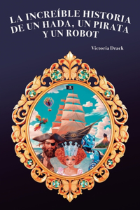La increíble historia de un hada, un pirata y un robot