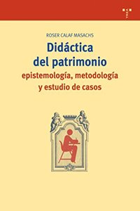 Didactica del patrimonio: epistemologia, metodologia y estudio de casos