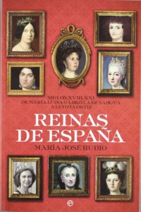 Rerinas de Espana : siglos XVIII-XXI de Maria Luisa Gabriela de Saboya a Letizia Ortiz