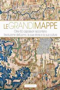 Le grandi mappe. Oltre 60 capolavori raccontano l'evoluzione dell'uomo