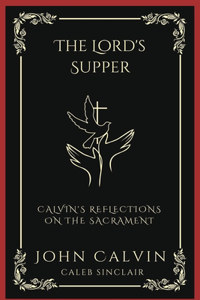 The Lord's Supper: Calvin's Reflections on the Sacrament (Grapevine Press)