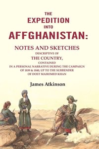 The Expedition into Affghanistan: Notes and Sketches Descriptive of the Country, Contained in a Personal Narrative during