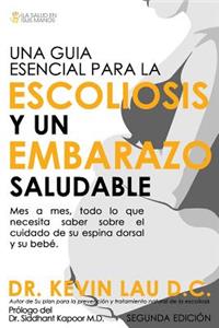 Una Guia Esencial Para La Escoliosis y Un Embarazo Saludable (Segunda Edicion)