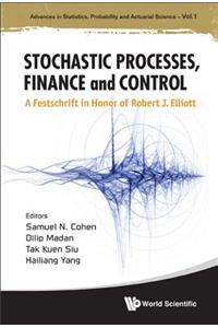 Stochastic Processes, Finance and Control: A Festschrift in Honor of Robert J Elliott