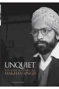 Unquiet. The Life and Times of Makhan Singh