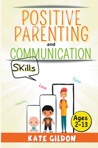 Positive Parenting and Communication Skills (Ages 2-13)