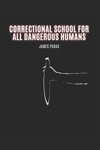 Correctional School for all Dangerous Humans