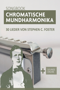 Chromatische Mundharmonika Songbook - 30 Lieder von Stephen C. Foster