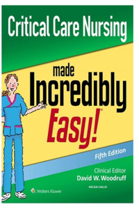 Critical Care Nursing Made Incredibly Easy