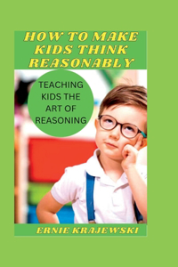 How to Make Kids Think Reasonably