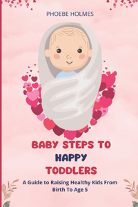 Baby Steps to Happy Toddlers
