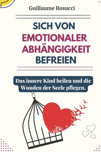 Sich von Emotionaler Abhängigkeit befreien