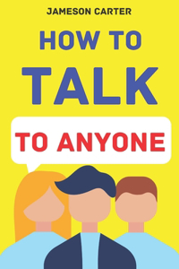 How to Talk to Anyone