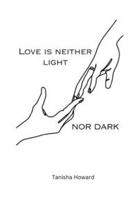 Love Is Neither Light Nor Dark