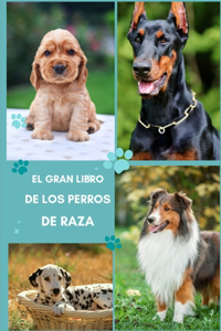El Gran Libro De Los Perros De Raza, Sus Características, Sus Cuidados y Alimentación