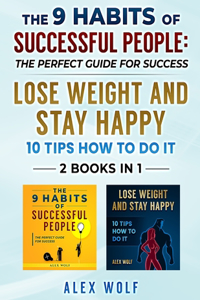 9 Habits of Successful People, Lose Weight and Stay Happy - 2 Books In 1