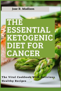 The Essential Ketogenic Diet For Cancer
