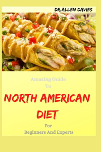 Amazing Guide To NORTH AMERICAN DIET For Beginners And Experts