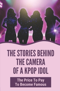 The Stories Behind The Camera Of A Kpop Idol