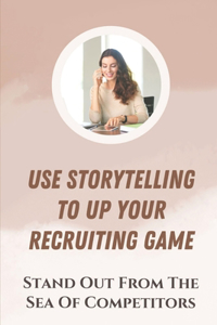 Use Storytelling To Up Your Recruiting Game