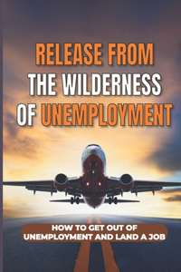 Release From The Wilderness Of Unemployment