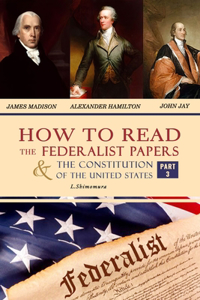 How to Read The Federalist Papers and The Constitution of the United States