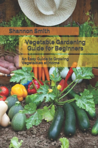 Vegetable Gardening Guide for Beginners