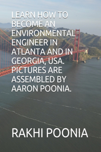 Learn How to Become an Environmental Engineer in Atlanta and in Georgia, Usa.