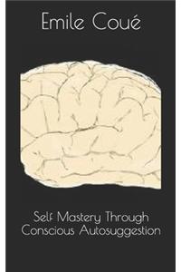 Self Mastery Through Conscious Autosuggestion
