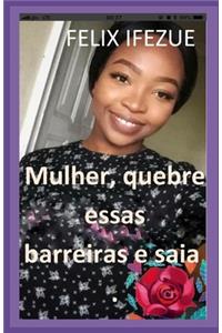Mulher, quebre essas barreiras e saia.