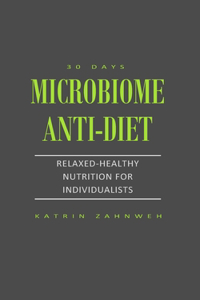 Microbiome Anti-Diet: Relaxed-Healthy Nutrition for Individualists