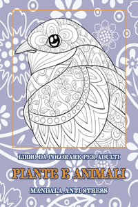 Libro da colorare per adulti - Mandala Anti stress - Piante e Animali
