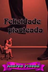 Felicidade pisoteada